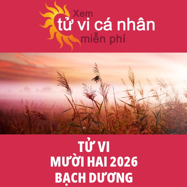 Tử vi Bạch Dương Mười Hai 2026