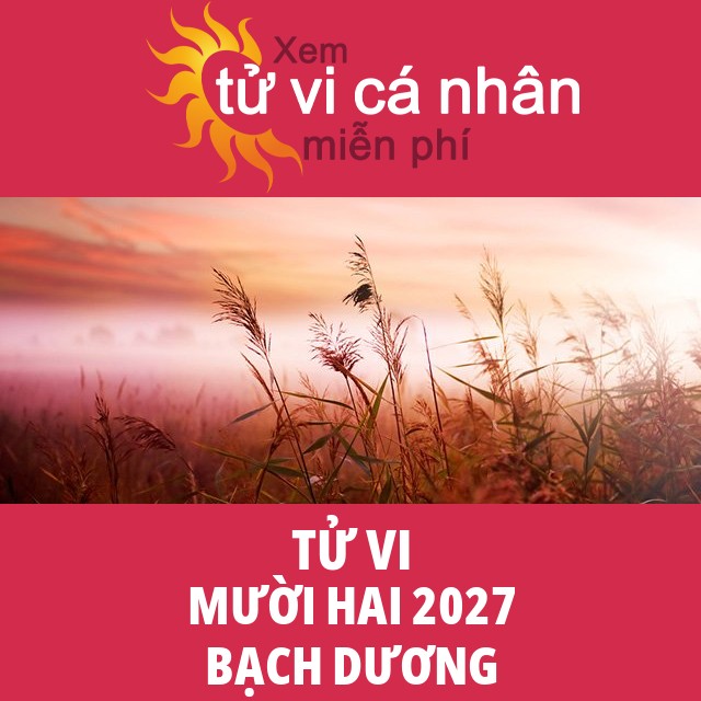 Tử vi Bạch Dương Mười Hai 2027