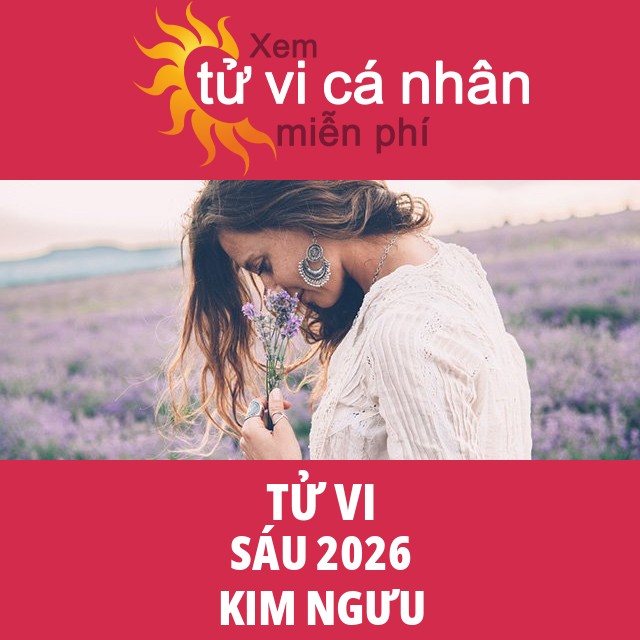 Tử vi Kim Ngưu Sáu 2026