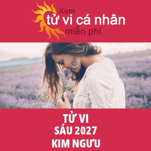 Tử vi Kim Ngưu Sáu 2027