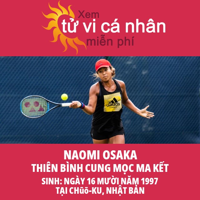 Naomi Osaka: Ảnh hưởng mạnh mẽ của người thuộc cung Thiên Bình